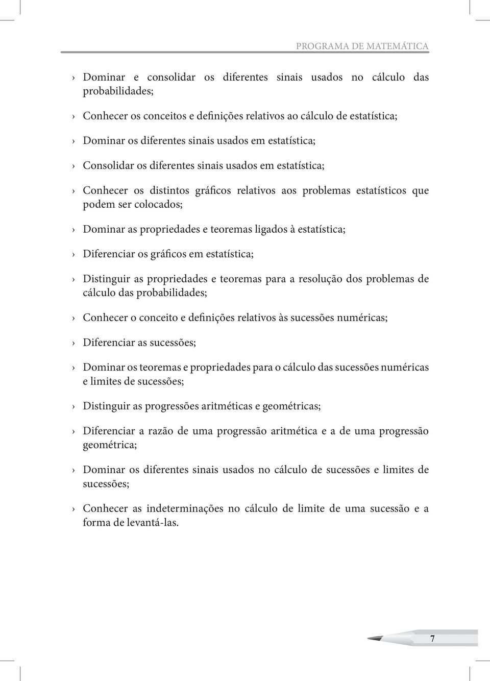 propriedades e teoremas ligados à estatística; Diferenciar os gráficos em estatística; Distinguir as propriedades e teoremas para a resolução dos problemas de cálculo das probabilidades; Conhecer o