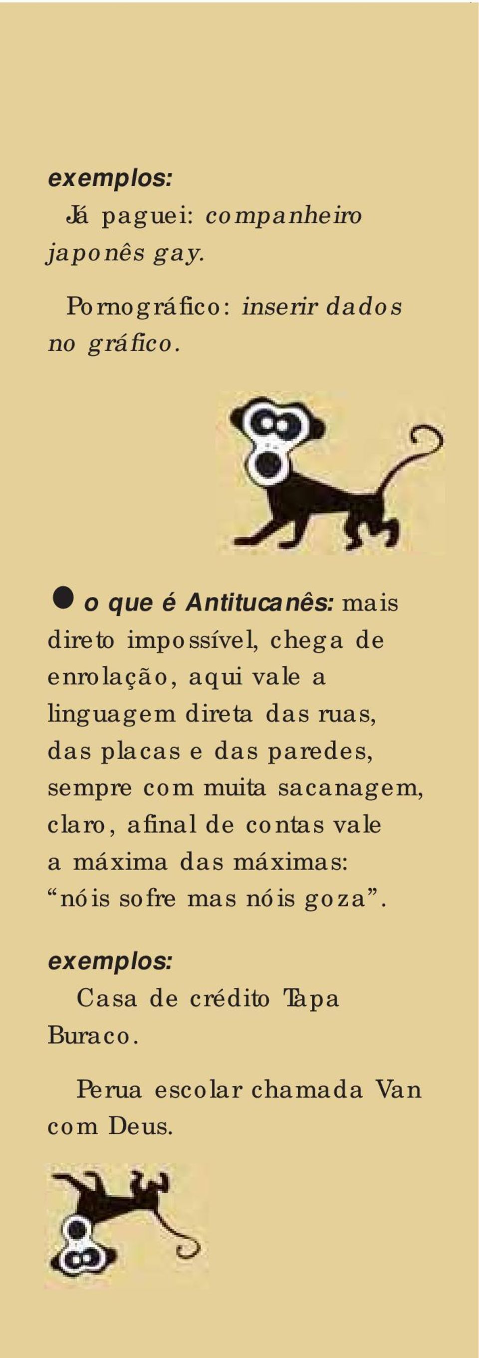 ruas, das placas e das paredes, sempre com muita sacanagem, claro, afinal de contas vale a máxima