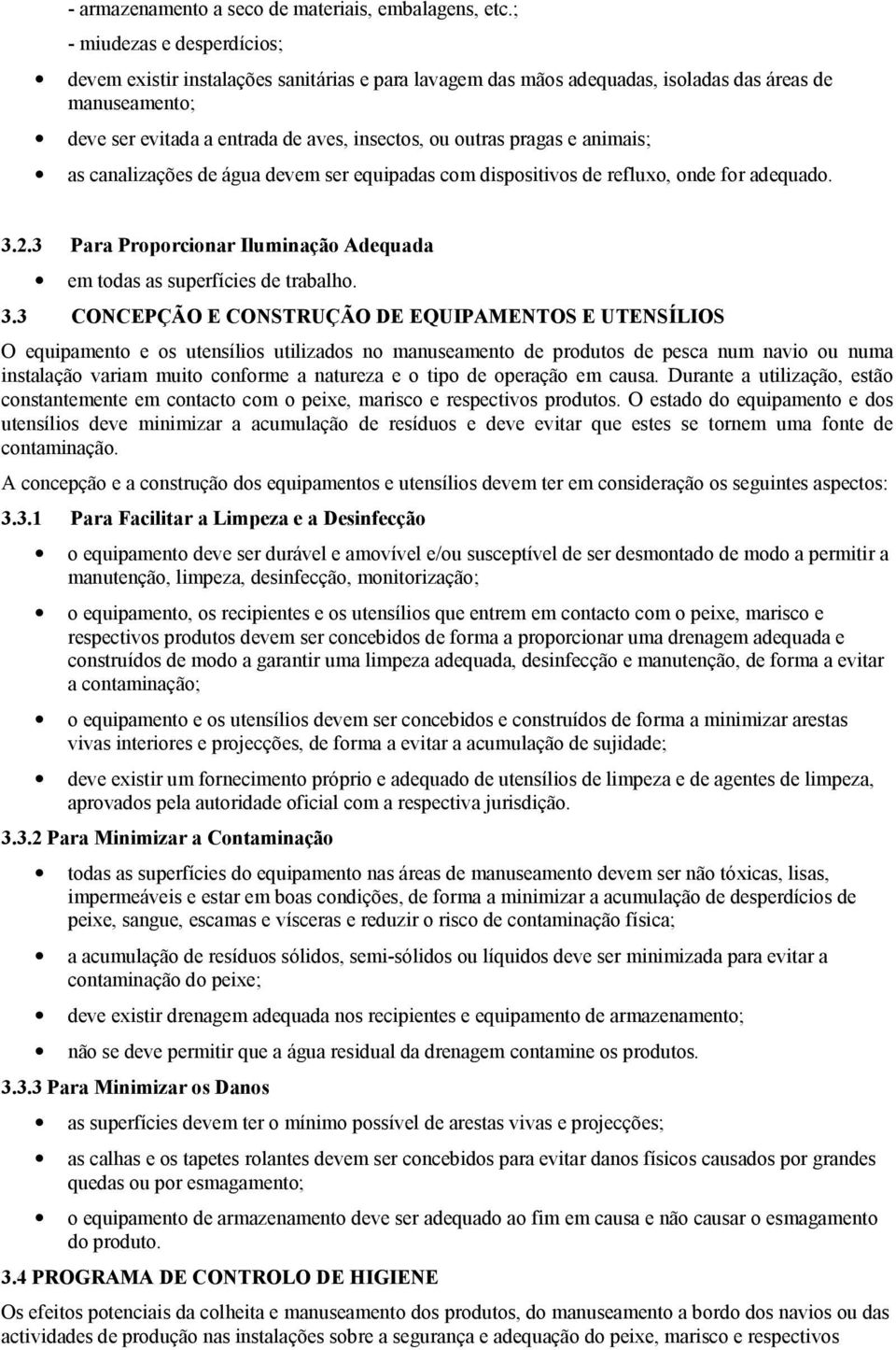 e animais; as canalizações de água devem ser equipadas com dispositivos de refluxo, onde for adequado. 3.