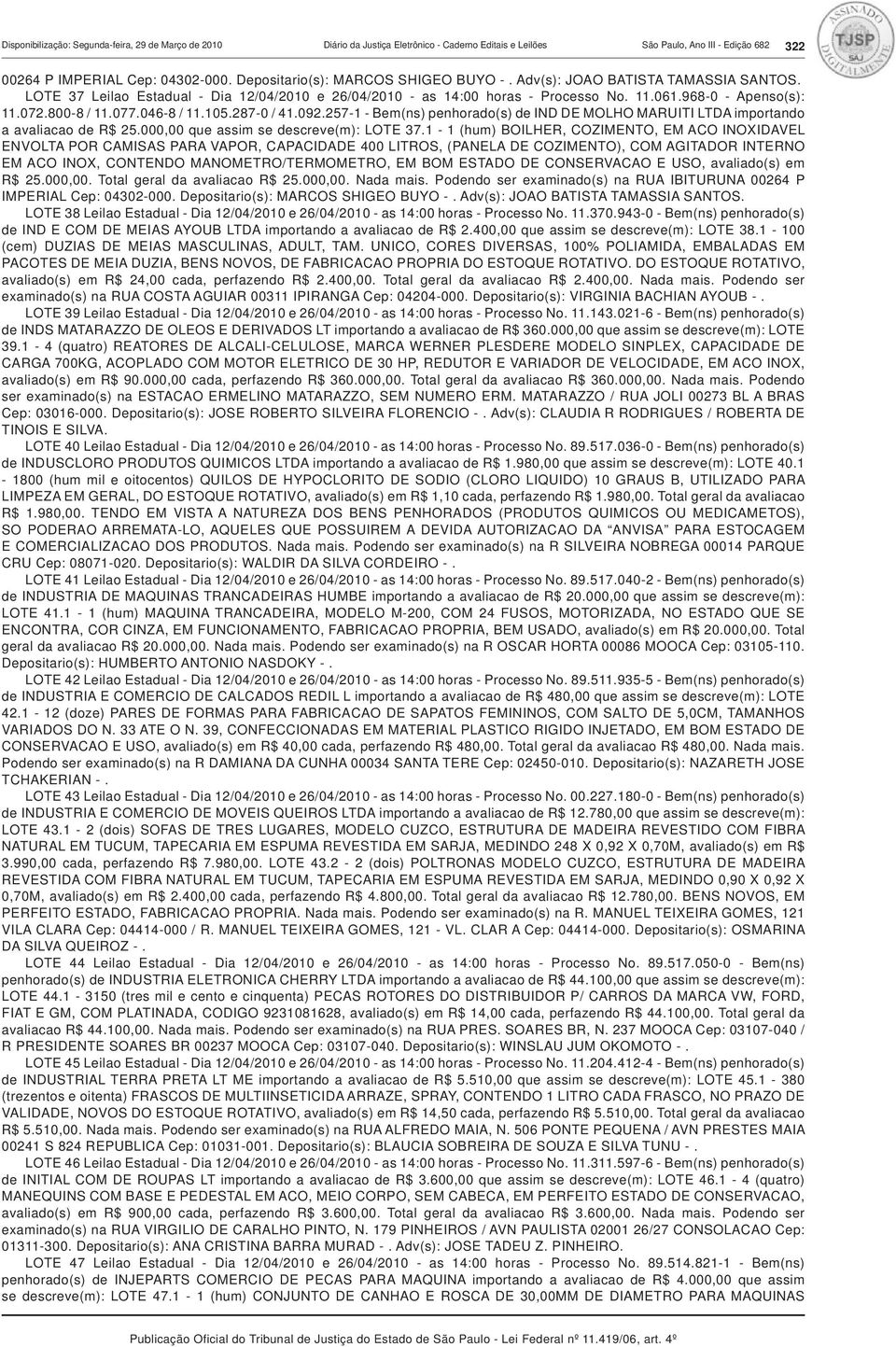 800-8 / 11.077.046-8 / 11.105.287-0 / 41.092.257-1 - Bem(ns) penhorado(s) de IND DE MOLHO MARUITI LTDA importando a avaliacao de R$ 25.000,00 que assim se descreve(m): LOTE 37.