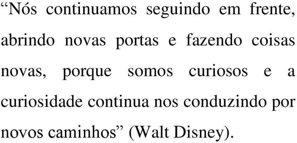 somos curiosos e a curiosidade continua nos