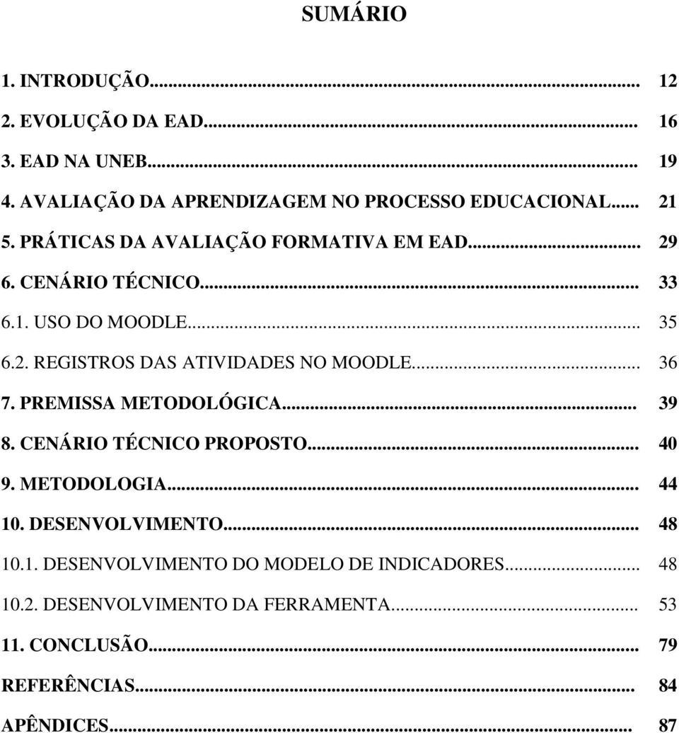 .. 36 7. PREMISSA METODOLÓGICA... 39 8. CENÁRIO TÉCNICO PROPOSTO... 40 9. METODOLOGIA... 44 10