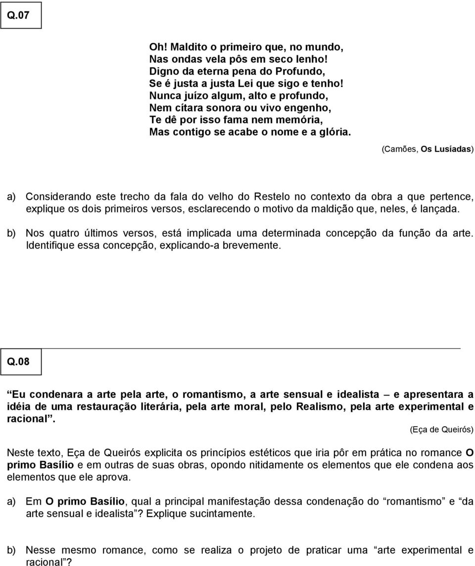 (Camões, Os Lusíadas) a) Considerando este trecho da fala do velho do Restelo no contexto da obra a que pertence, explique os dois primeiros versos, esclarecendo o motivo da maldição que, neles, é