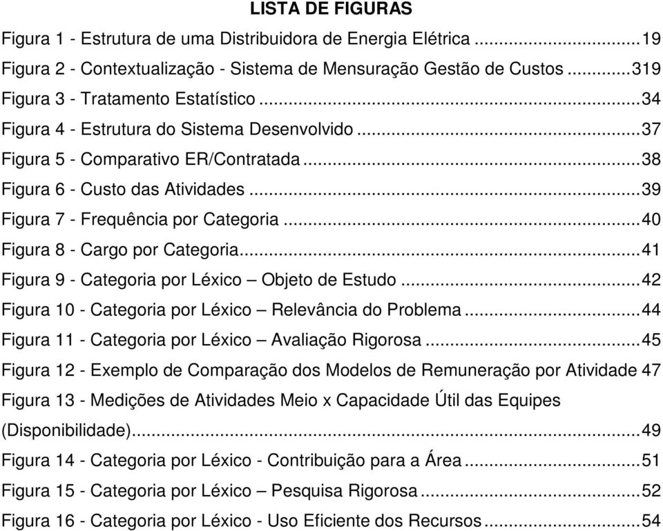 .. 40 Figura 8 - Cargo por Categoria... 41 Figura 9 - Categoria por Léxico Objeto de Estudo... 42 Figura 10 - Categoria por Léxico Relevância do Problema.