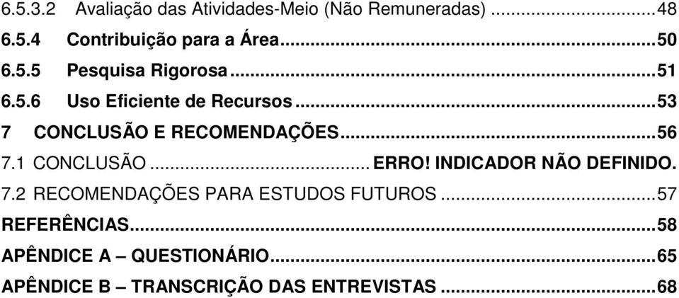 .. 53 7 CONCLUSÃO E RECOMENDAÇÕES... 56 7.1 CONCLUSÃO... ERRO! INDICADOR NÃO DEFINIDO. 7.2 RECOMENDAÇÕES PARA ESTUDOS FUTUROS.