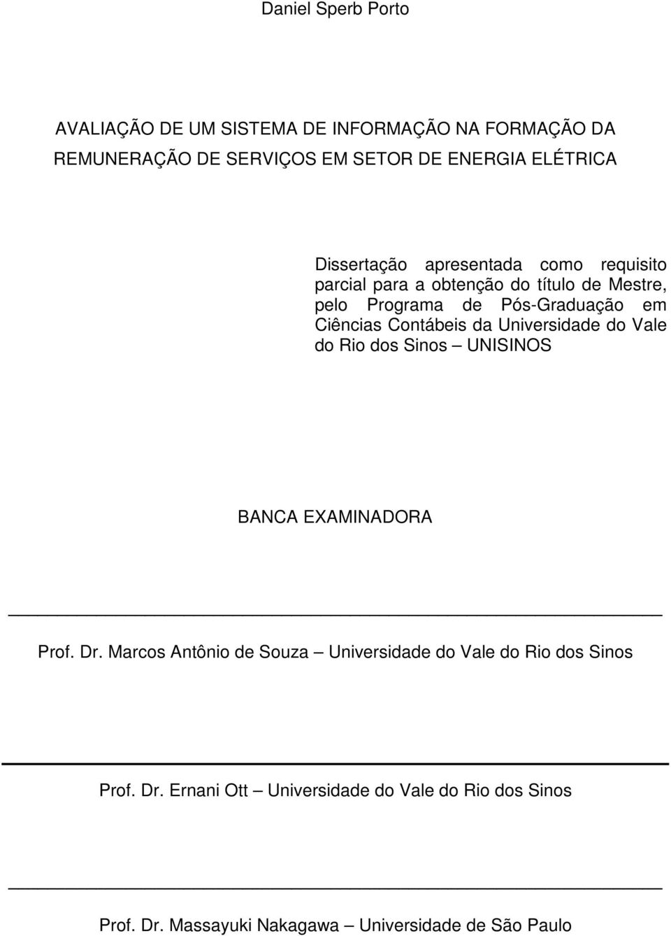 Contábeis da Universidade do Vale do Rio dos Sinos UNISINOS BANCA EXAMINADORA Prof. Dr.