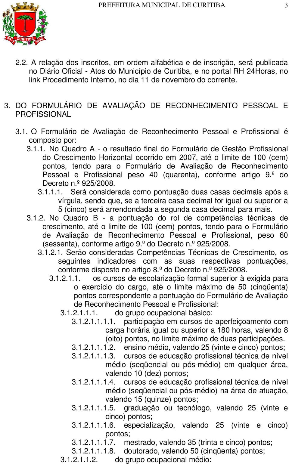 novembro do corrente. 3. DO FORMULÁRIO DE AVALIAÇÃO DE RECONHECIMENTO PESSOAL E PROFISSIONAL 3.1.