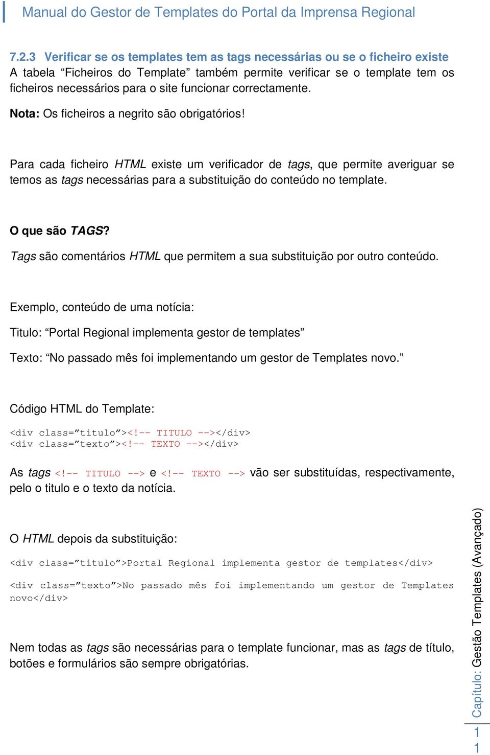 Para cada ficheiro HTML existe um verificador de tags, que permite averiguar se temos as tags necessárias para a substituição do conteúdo no template. O que são TAGS?