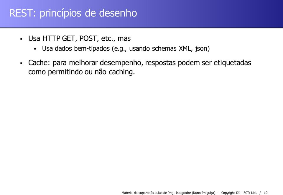 , usando schemas XML, json) Cache: para melhorar desempenho, respostas