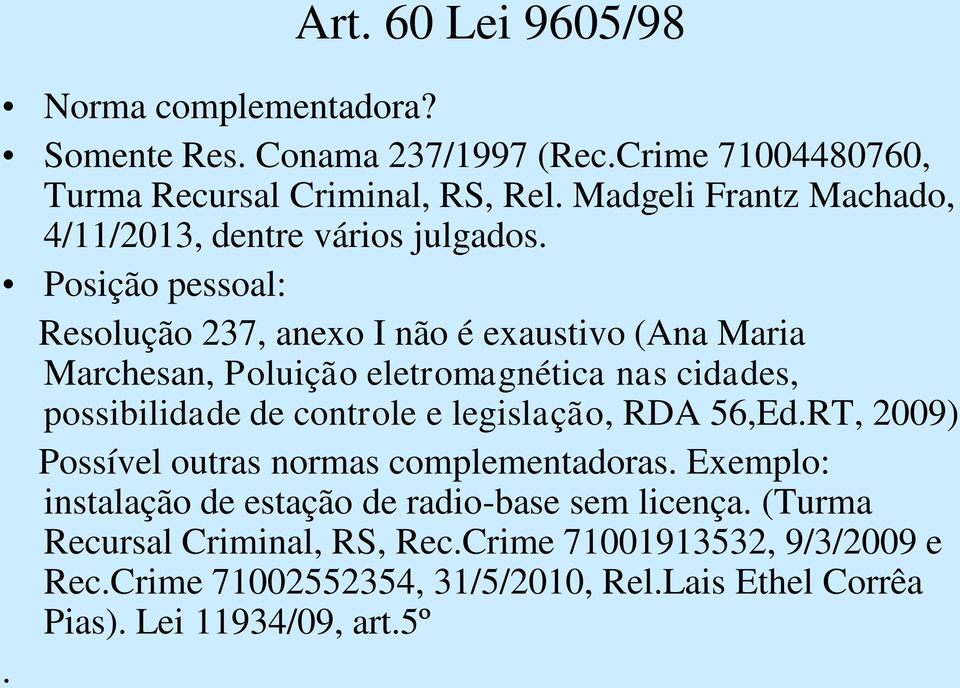 Posição pessoal: Resolução 237, anexo I não é exaustivo (Ana Maria Marchesan, Poluição eletromagnética nas cidades, possibilidade de controle e