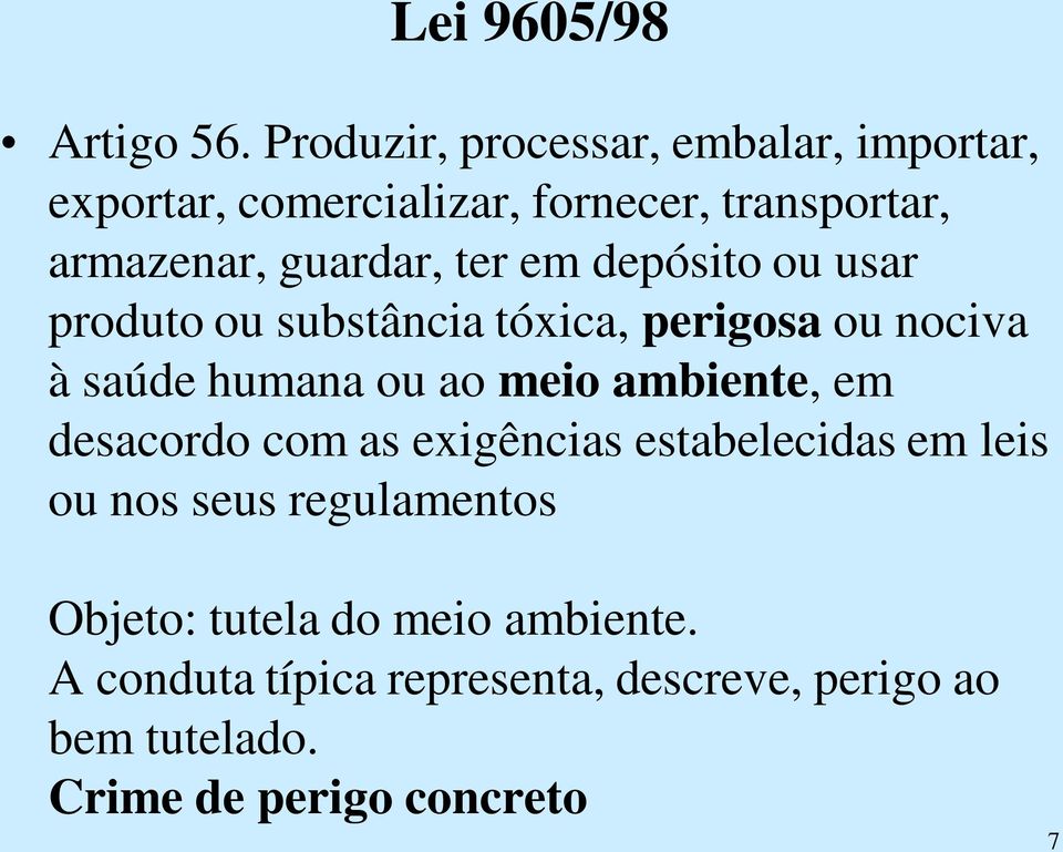 ter em depósito ou usar produto ou substância tóxica, perigosa ou nociva à saúde humana ou ao meio ambiente,