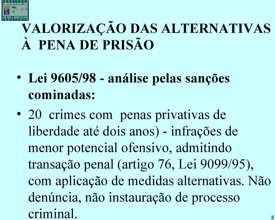 menor potencial ofensivo, admitindo transação penal (artigo 76, Lei 9099/95), com