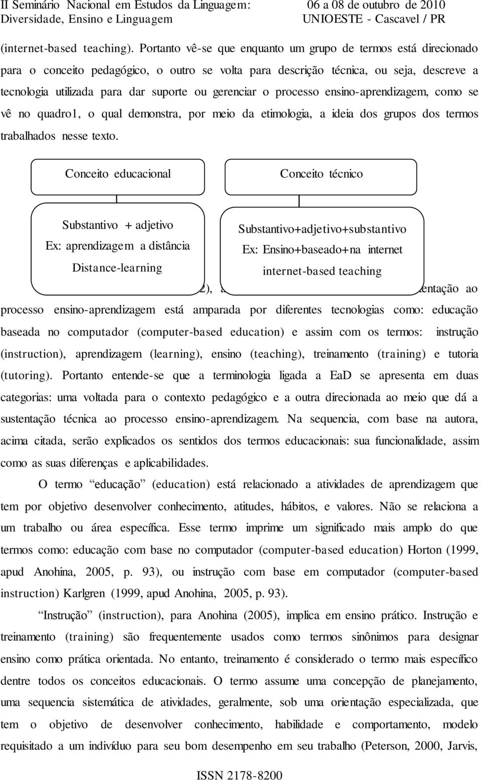 gerenciar o processo ensino-aprendizagem, como se vê no quadro1, o qual demonstra, por meio da etimologia, a ideia dos grupos dos termos trabalhados nesse texto.