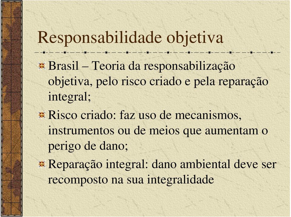 mecanismos, instrumentos ou de meios que aumentam o perigo de dano;