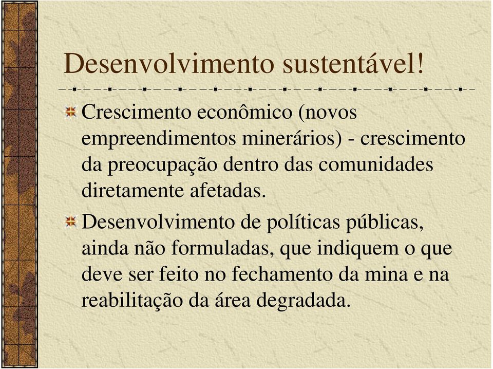 preocupação dentro das comunidades diretamente afetadas.