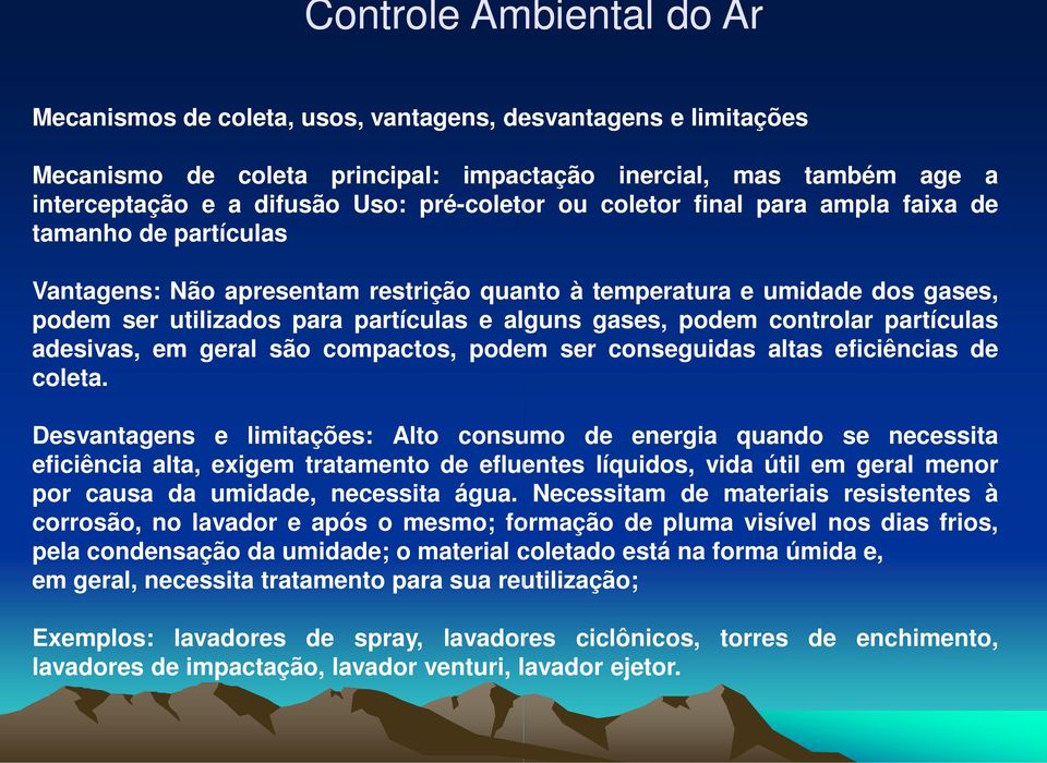 gases, podem controlar partículas adesivas, em geral são compactos, podem ser conseguidas altas eficiências de coleta.