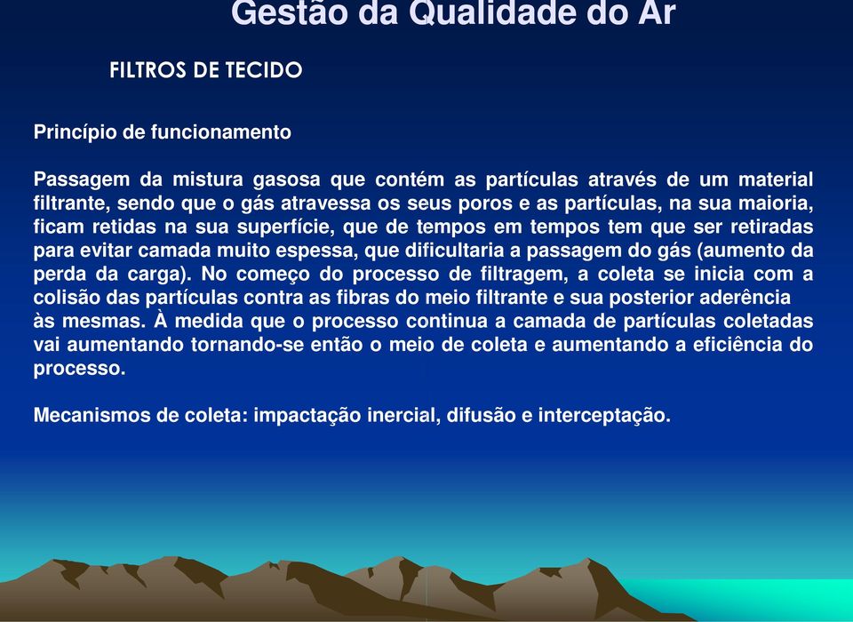 carga). No começo do processo de filtragem, a coleta se inicia com a colisão das partículas contra as fibras do meio filtrante e sua posterior aderência às mesmas.