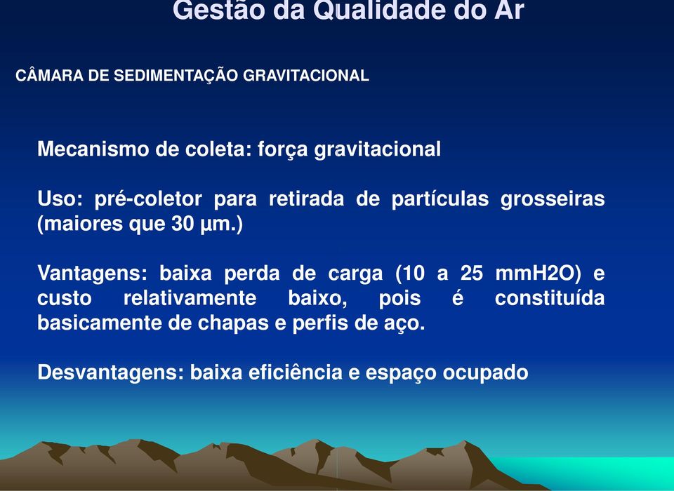 ) Vantagens: baixa perda de carga (10 a 25 mmh2o) e custo relativamente baixo, pois