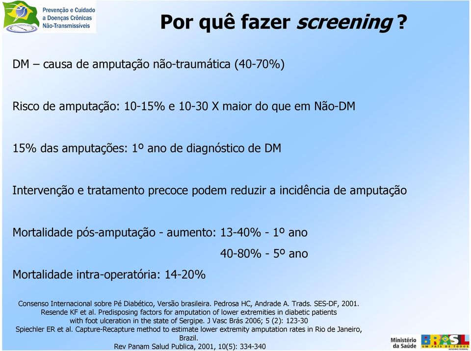 reduzir a incidência de amputação Mortalidade pós-amputação - aumento: 13-40% - 1º ano Mortalidade intra-operatória: 14-20% 40-80% - 5º ano Consenso Internacional sobre Pé Diabético, Versão