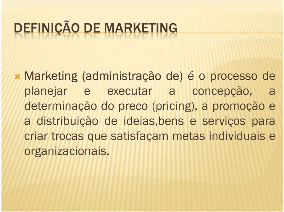 (pricing), a promoção e a distribuição de ideias,bens e serviços