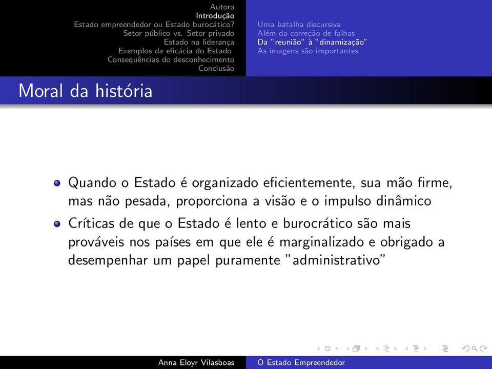 proporciona a visão e o impulso dinâmico Críticas de que o Estado é lento e burocrático são mais