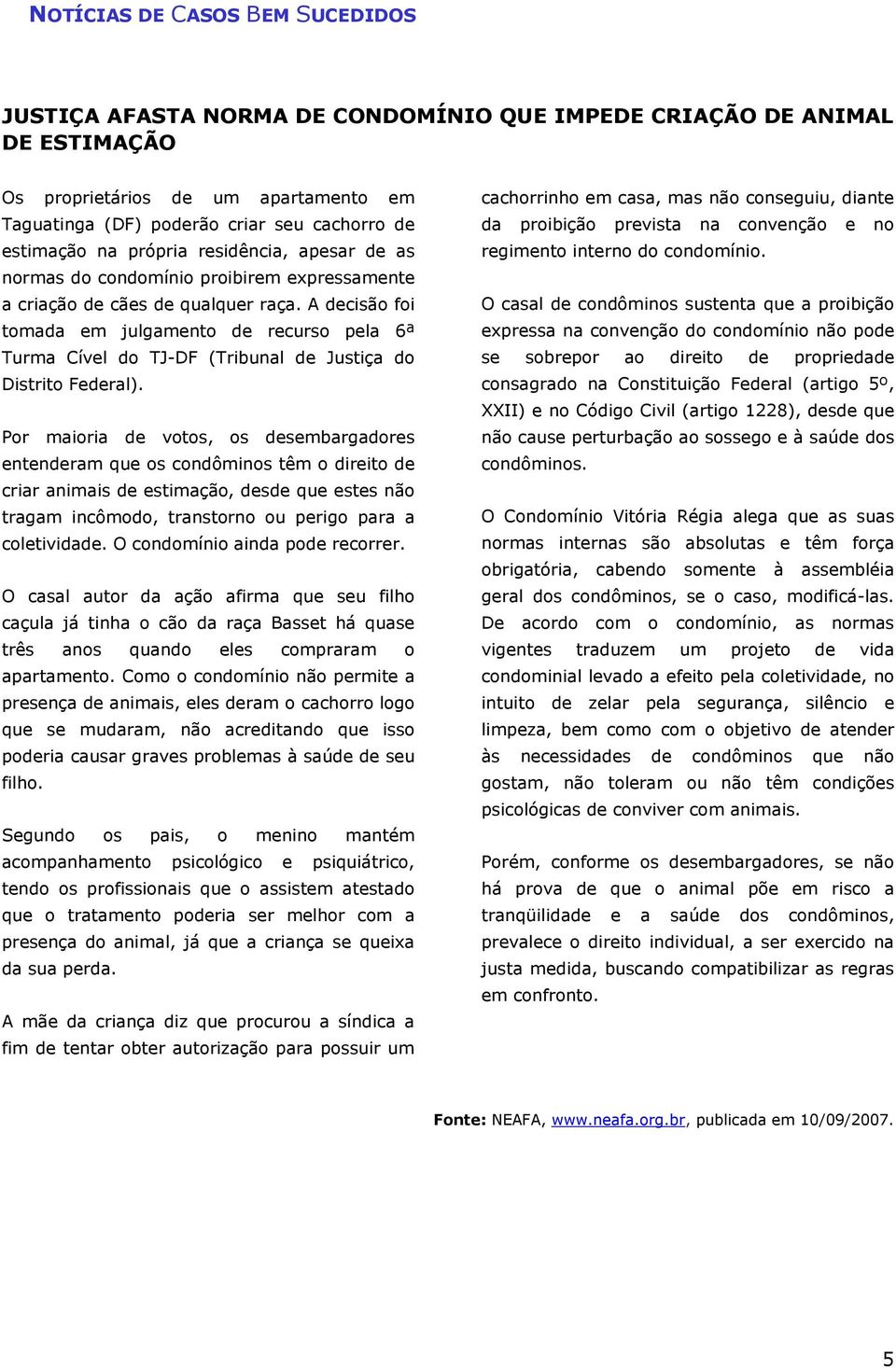 A decisão foi tomada em julgamento de recurso pela 6ª Turma Cível do TJ-DF (Tribunal de Justiça do Distrito Federal).