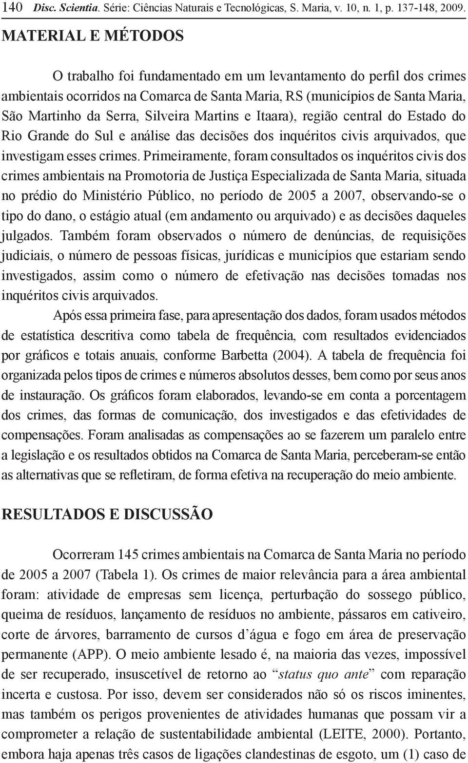 Martins e Itaara), região central do Estado do Rio Grande do Sul e análise das decisões dos inquéritos civis arquivados, que investigam esses crimes.