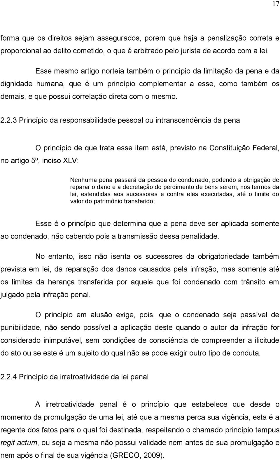 2.3 Princípio da responsabilidade pessoal ou intranscendência da pena O princípio de que trata esse item está, previsto na Constituição Federal, no artigo 5º, inciso XLV: Nenhuma pena passará da