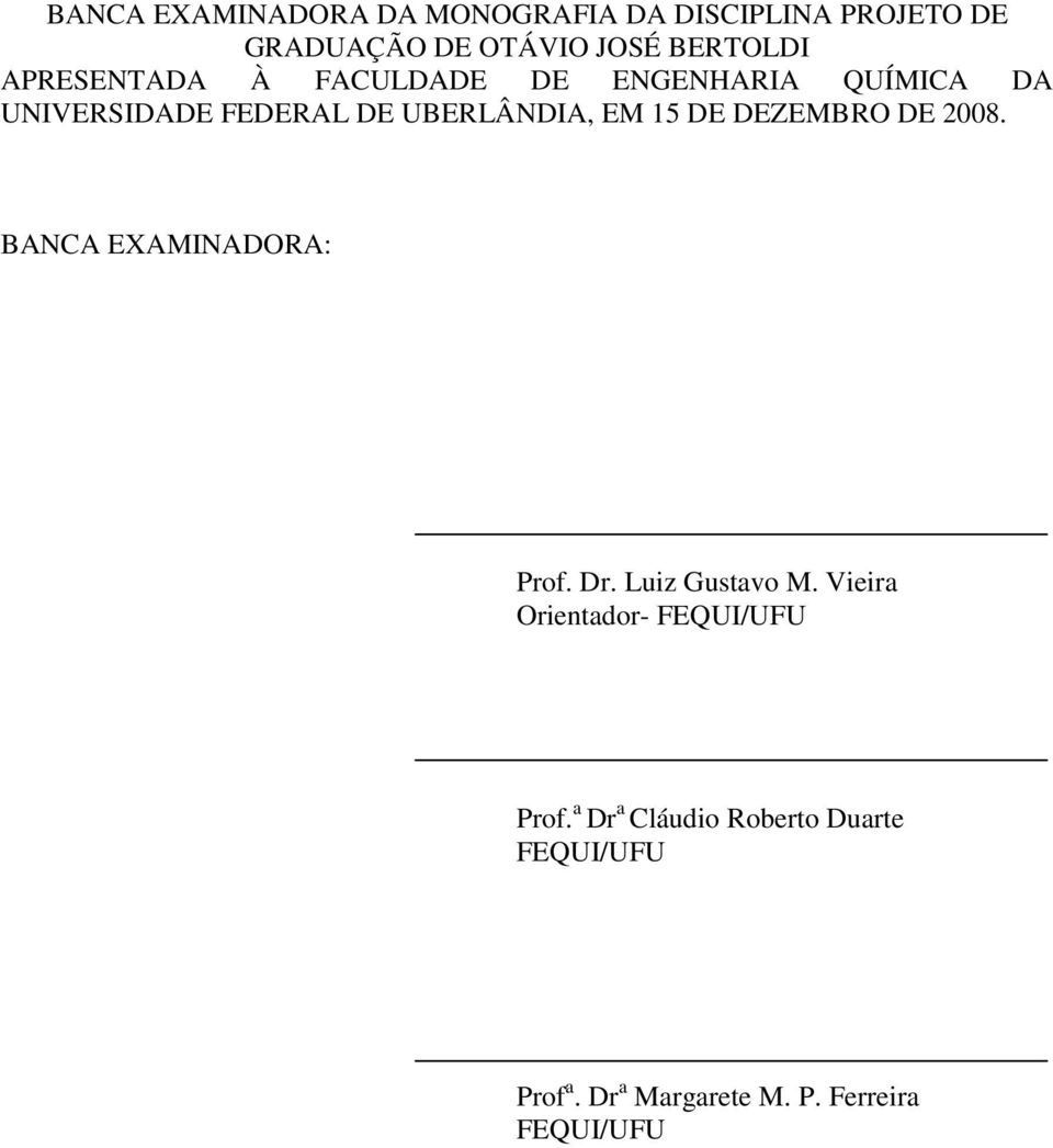 DE DEZEMBRO DE 2008. BANCA EXAMINADORA: Prof. Dr. Luiz Gustavo M.