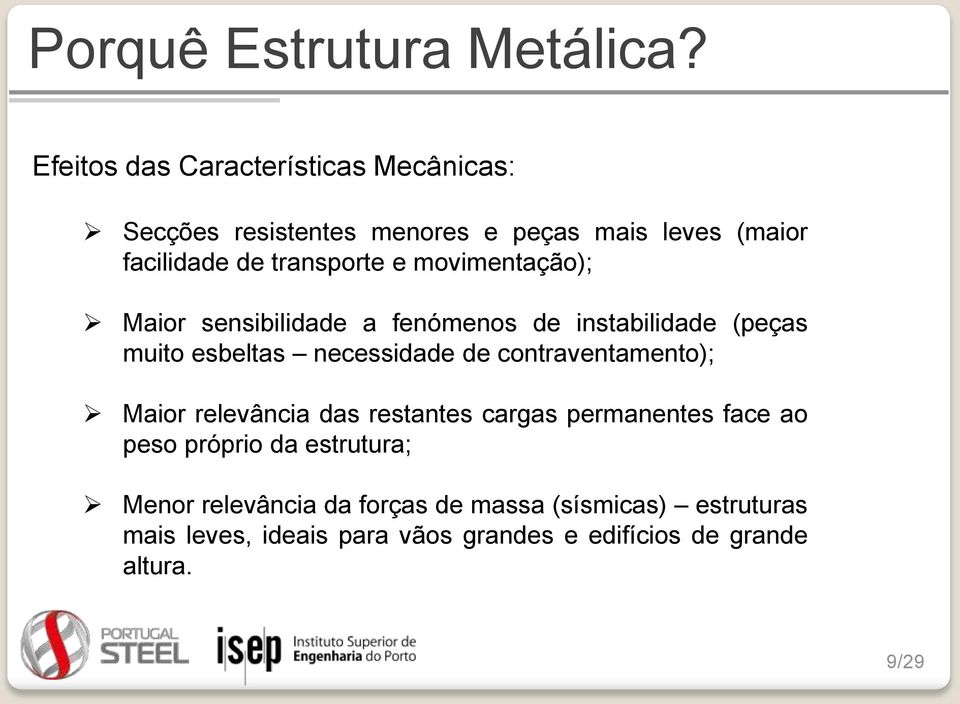 movimentação); Maior sensibilidade a fenómenos de instabilidade (peças muito esbeltas necessidade de contraventamento);