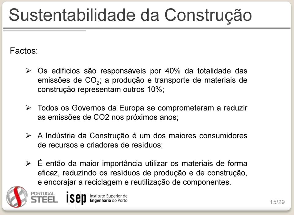 anos; A Indústria da Construção é um dos maiores consumidores de recursos e criadores de resíduos; É então da maior importância utilizar