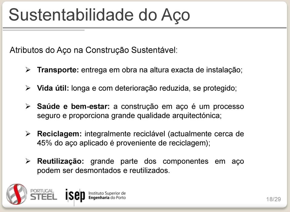 seguro e proporciona grande qualidade arquitectónica; Reciclagem: integralmente reciclável (actualmente cerca de 45% do aço