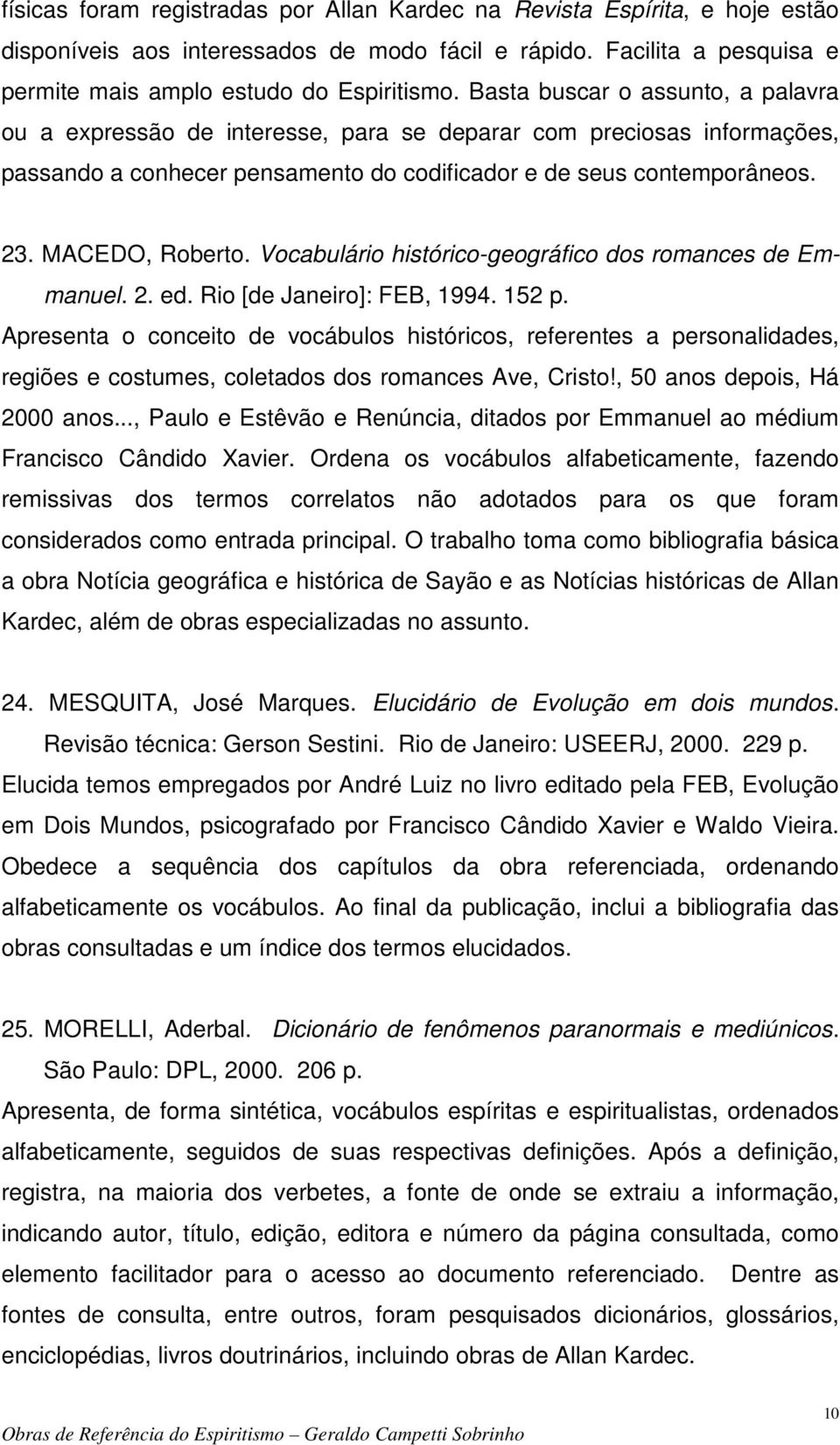 Vocabulário histórico-geográfico dos romances de Emmanuel. 2. ed. Rio [de Janeiro]: FEB, 1994. 152 p.