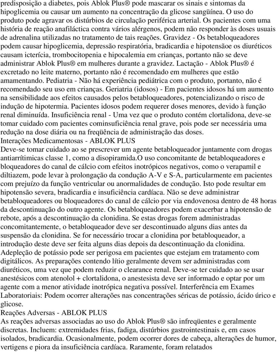 Os pacientes com uma história de reação anafiláctica contra vários alérgenos, podem não responder às doses usuais de adrenalina utilizadas no tratamento de tais reações.