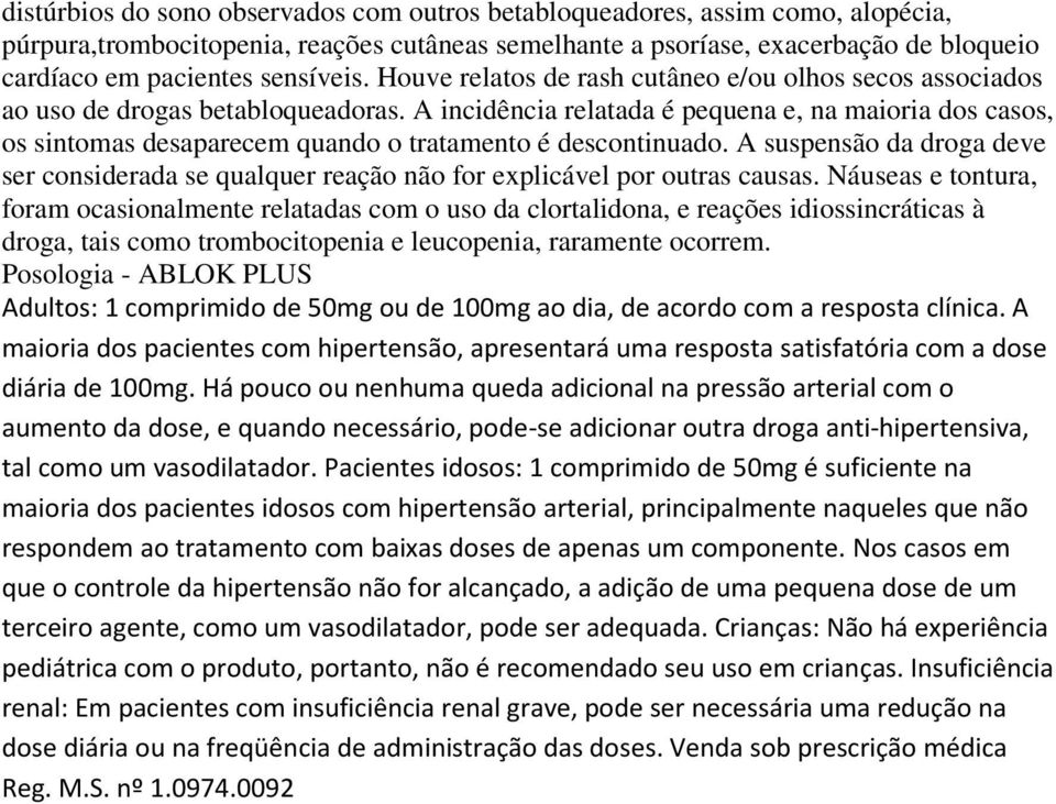 A incidência relatada é pequena e, na maioria dos casos, os sintomas desaparecem quando o tratamento é descontinuado.