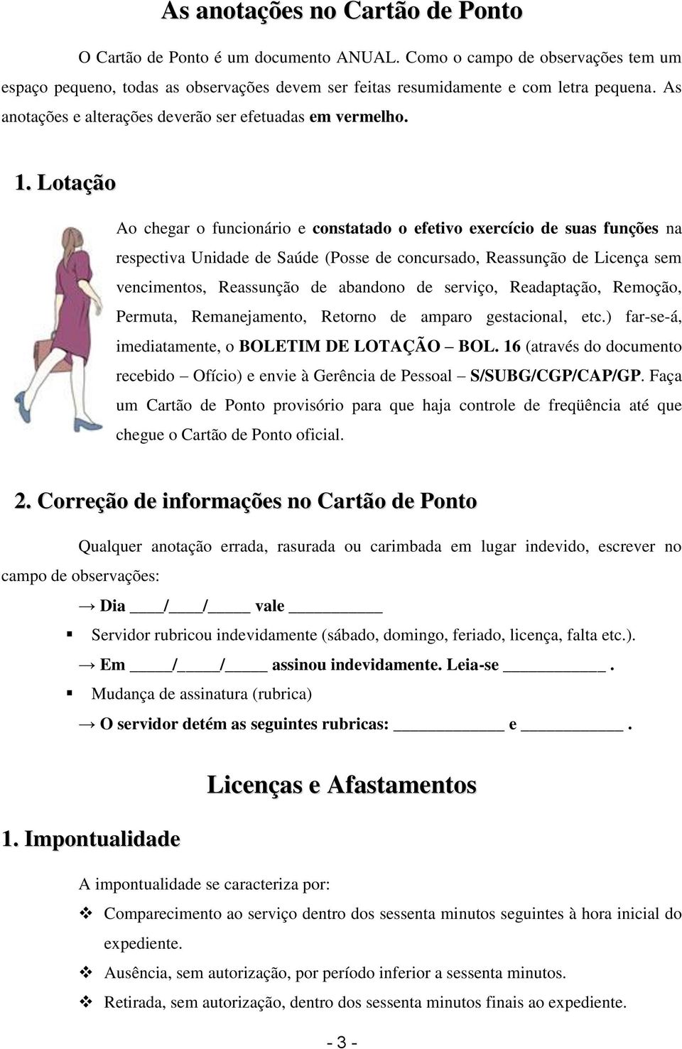 Lotação Ao chegar o funcionário e constatado o efetivo exercício de suas funções na respectiva Unidade de Saúde (Posse de concursado, Reassunção de Licença sem vencimentos, Reassunção de abandono de