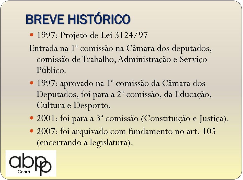 1997: aprovado na 1ª comissão da Câmara dos Deputados, foi para a 2ª comissão, da Educação,