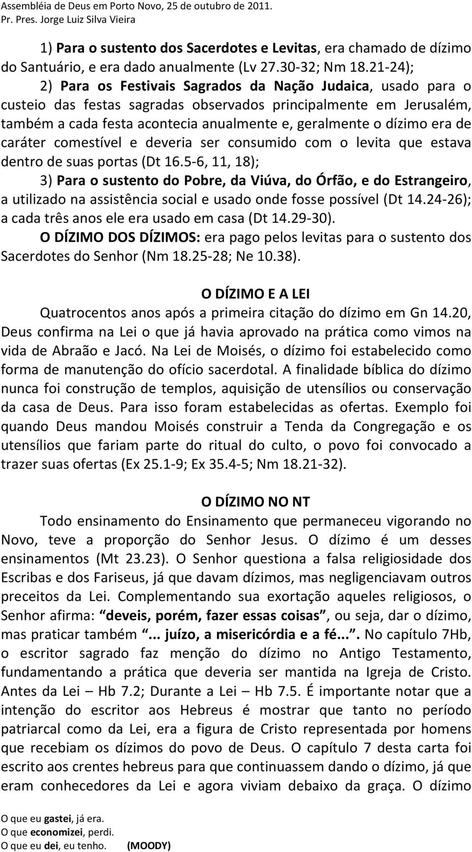 dízimo era de caráter comestível e deveria ser consumido com o levita que estava dentro de suas portas (Dt 16.