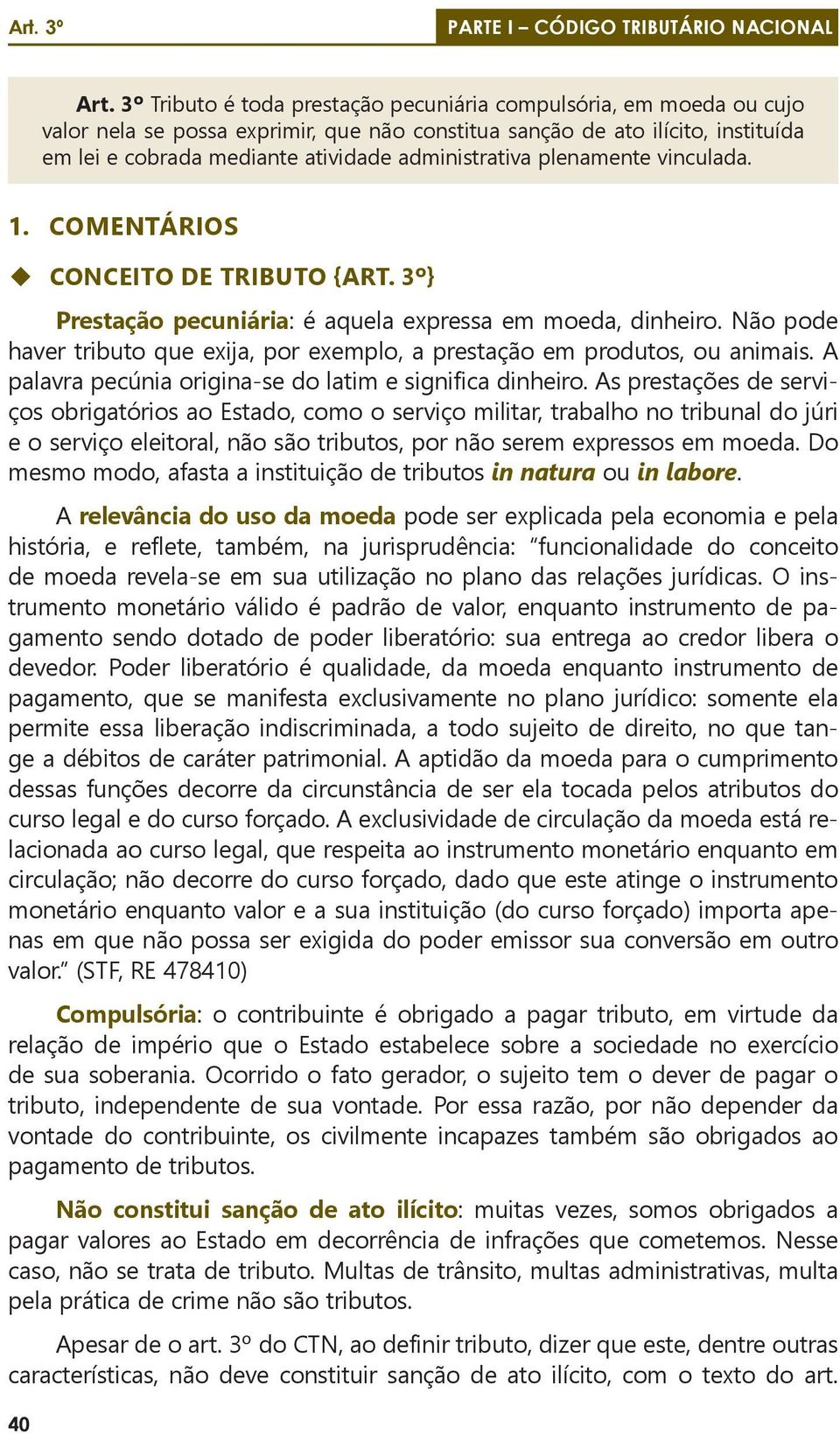 administrativa plenamente vinculada. 1. COMENTÁRIOS CONCEITO DE TRIBUTO {ART. 3º} Prestação pecuniária: é aquela expressa em moeda, dinheiro.