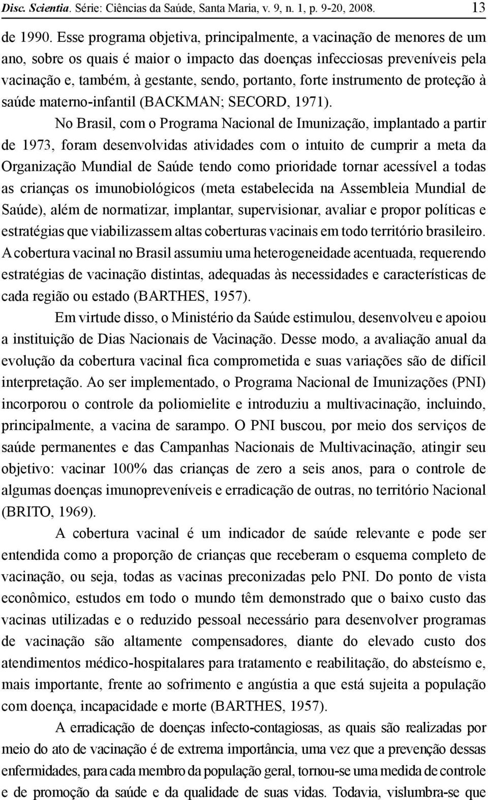 forte instrumento de proteção à saúde materno-infantil (BACKMAN; SECORD, 1971).