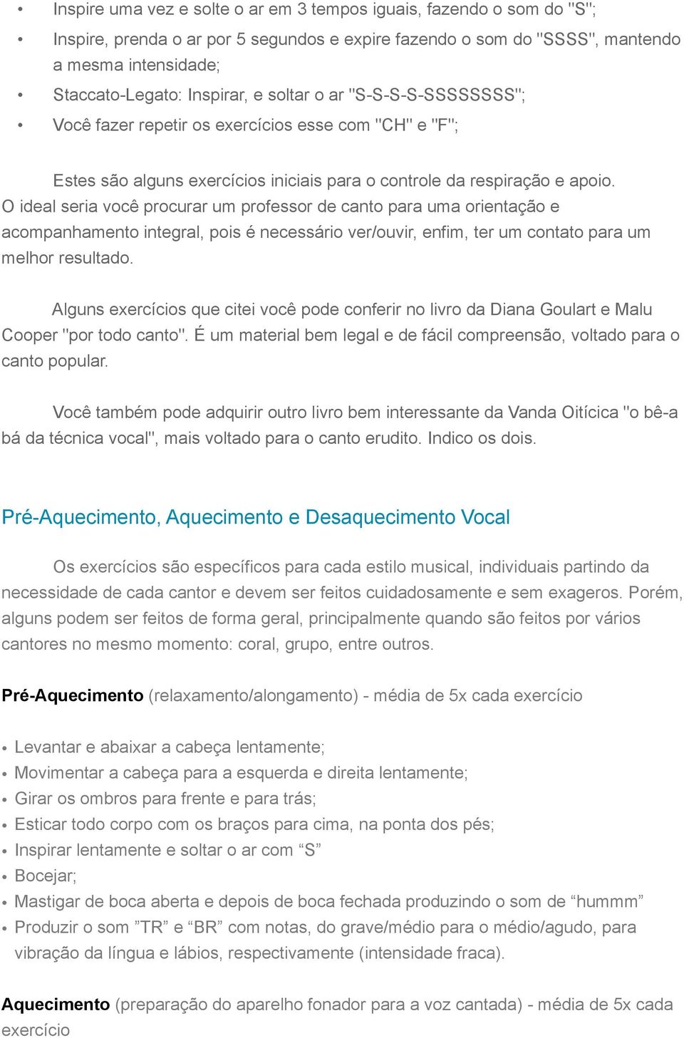 O ideal seria você procurar um professor de canto para uma orientação e acompanhamento integral, pois é necessário ver/ouvir, enfim, ter um contato para um melhor resultado.