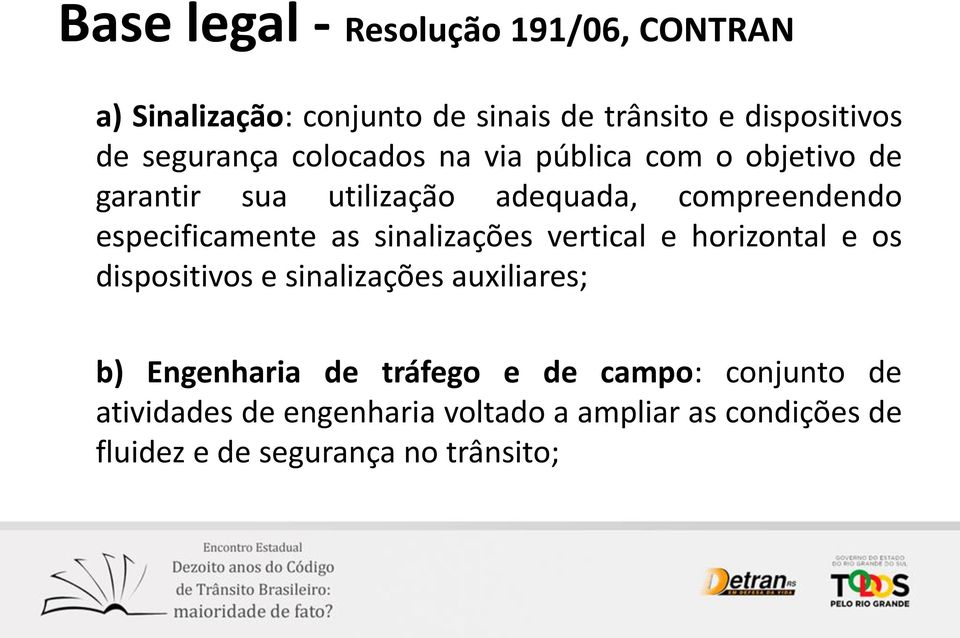 especificamente as sinalizações vertical e horizontal e os dispositivos e sinalizações auxiliares; b)