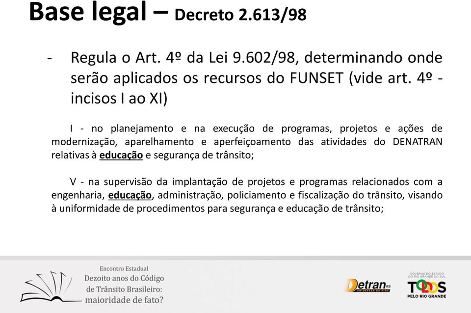 atividades do DENATRAN relativas à educação e segurança de trânsito; V - na supervisão da implantação de projetos e programas relacionados com