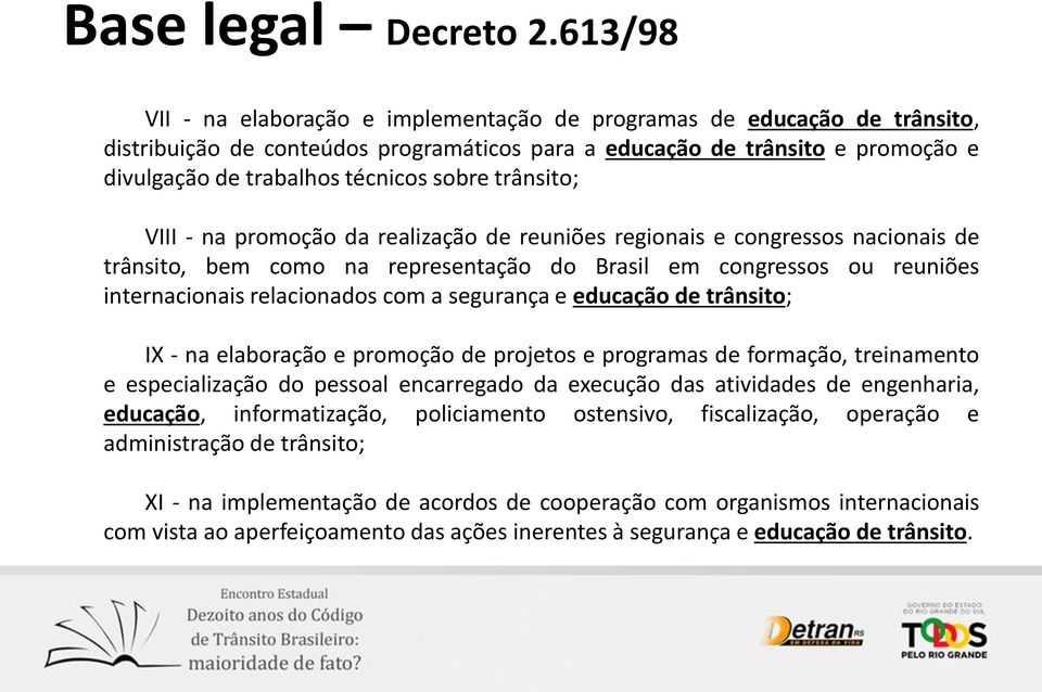 sobre trânsito; VIII - na promoção da realização de reuniões regionais e congressos nacionais de trânsito, bem como na representação do Brasil em congressos ou reuniões internacionais relacionados