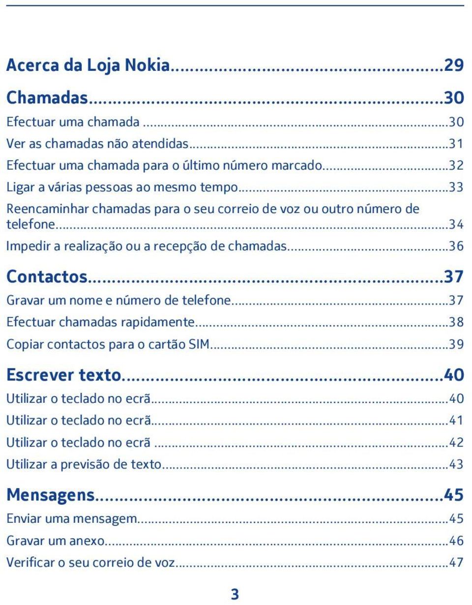 ..36 Contactos...37 Gravar um nome e número de telefone...37 Efectuar chamadas rapidamente...38 Copiar contactos para o cartão SIM...39 Escrever texto.