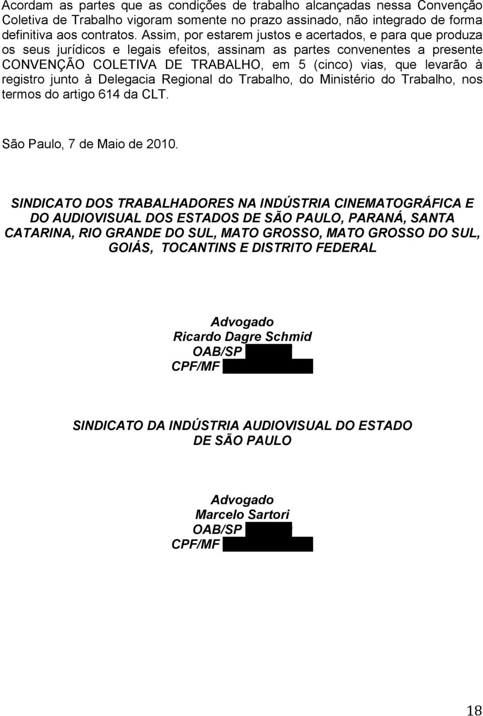 registro junto à Delegacia Regional do Trabalho, do Ministério do Trabalho, nos termos do artigo 614 da CLT. São Paulo, 7 de Maio de 2010.