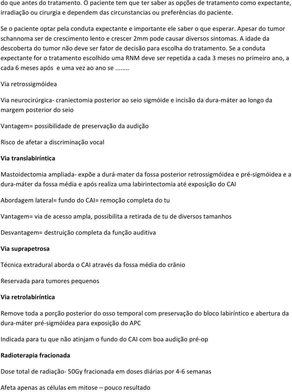 A idade da descoberta do tumor não deve ser fator de decisão para escolha do tratamento.