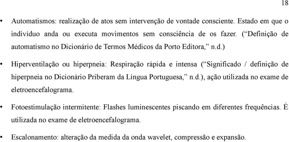 d.), ação utilizada no exame de eletroencefalograma. Fotoestimulação intermitente: Flashes luminescentes piscando em diferentes frequências.