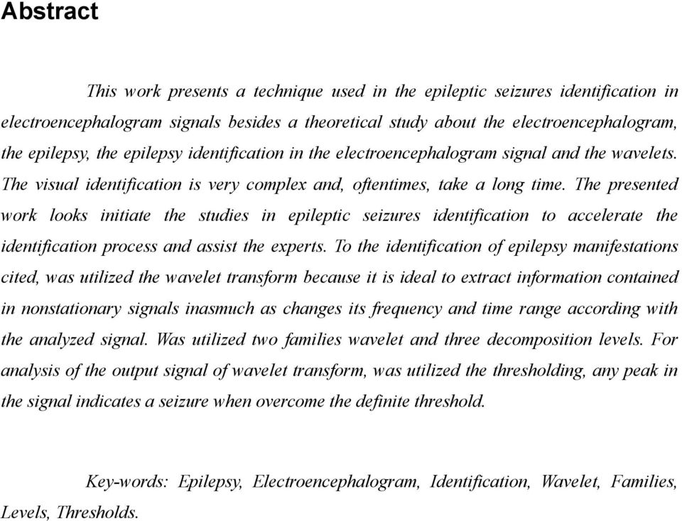 The presented work looks initiate the studies in epileptic seizures identification to accelerate the identification process and assist the experts.