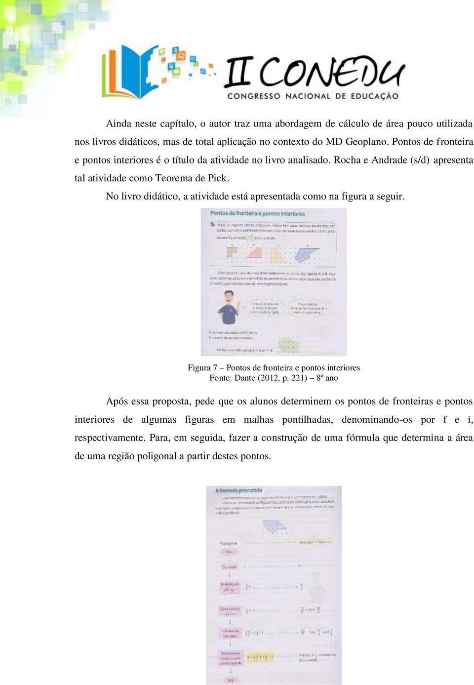 No livro didático, a atividade está apresentada como na figura a seguir. Figura 7 Pontos de fronteira e pontos interiores Fonte: Dante (2012, p.